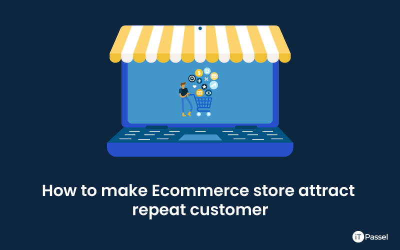 How to make Ecommerce store attract repeat customer
