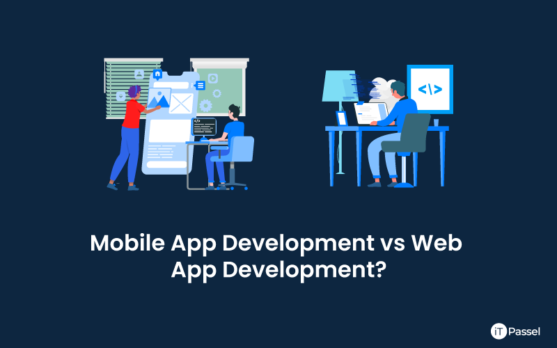 Mobile App Development vs Web App Development? Which is Better for Your Business